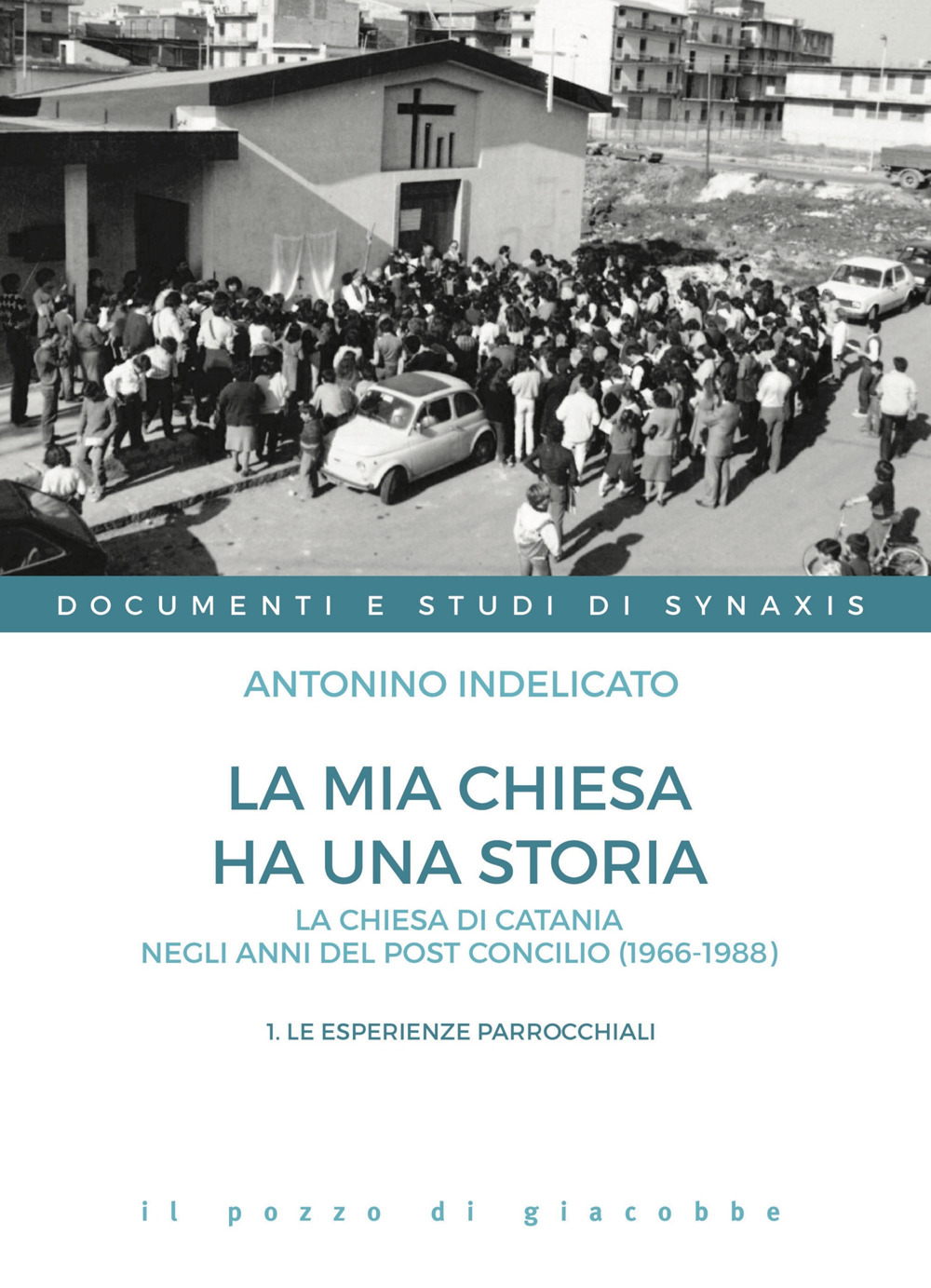 La mia chiesa ha una storia. La chiesa di Catania negli anni del post Concilio (1966-1988). Vol. 1: Le esperienze parrocchiali