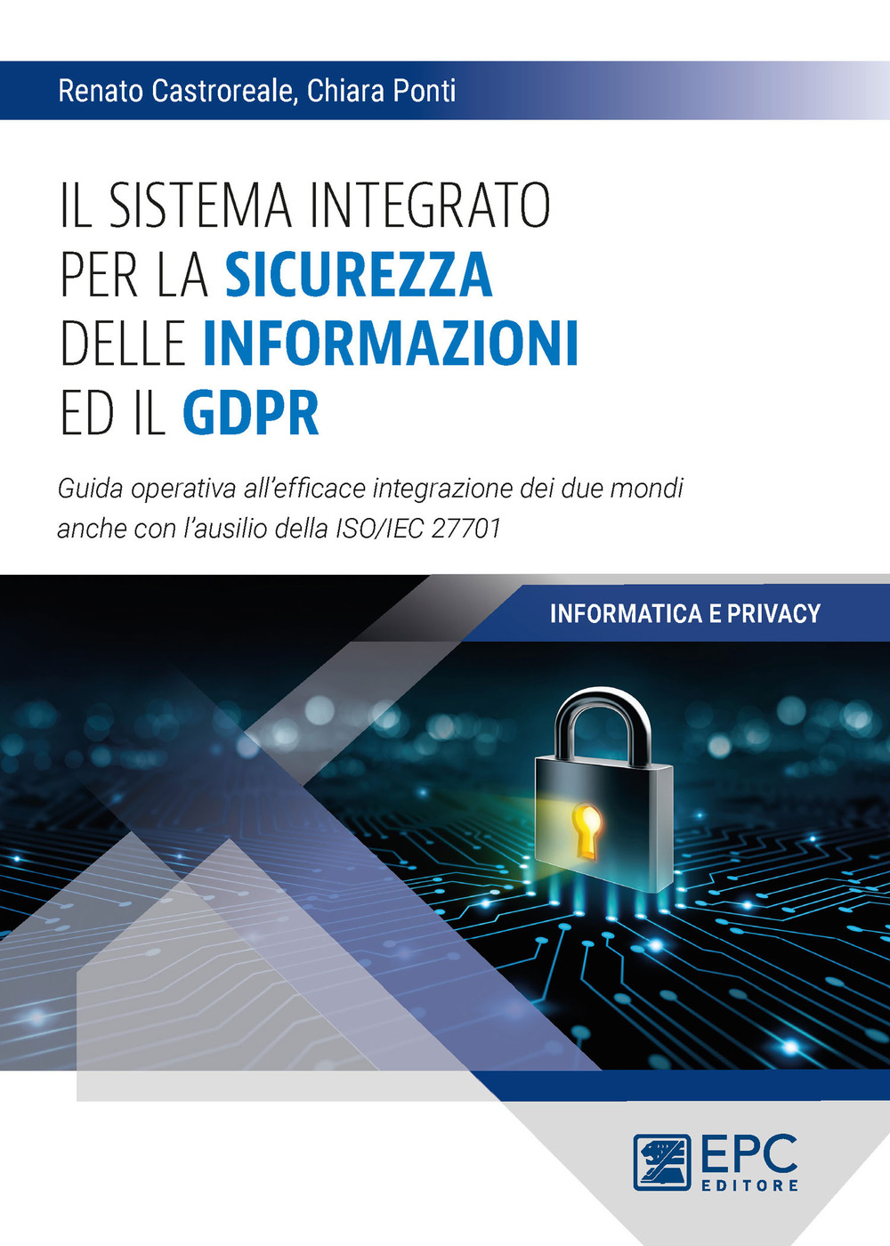 Il sistema integrato per la sicurezza delle informazioni ed il GDPR. Guida operativa all’efficace integrazione dei due mondi anche con l’ausilio della ISO/IEC 27701