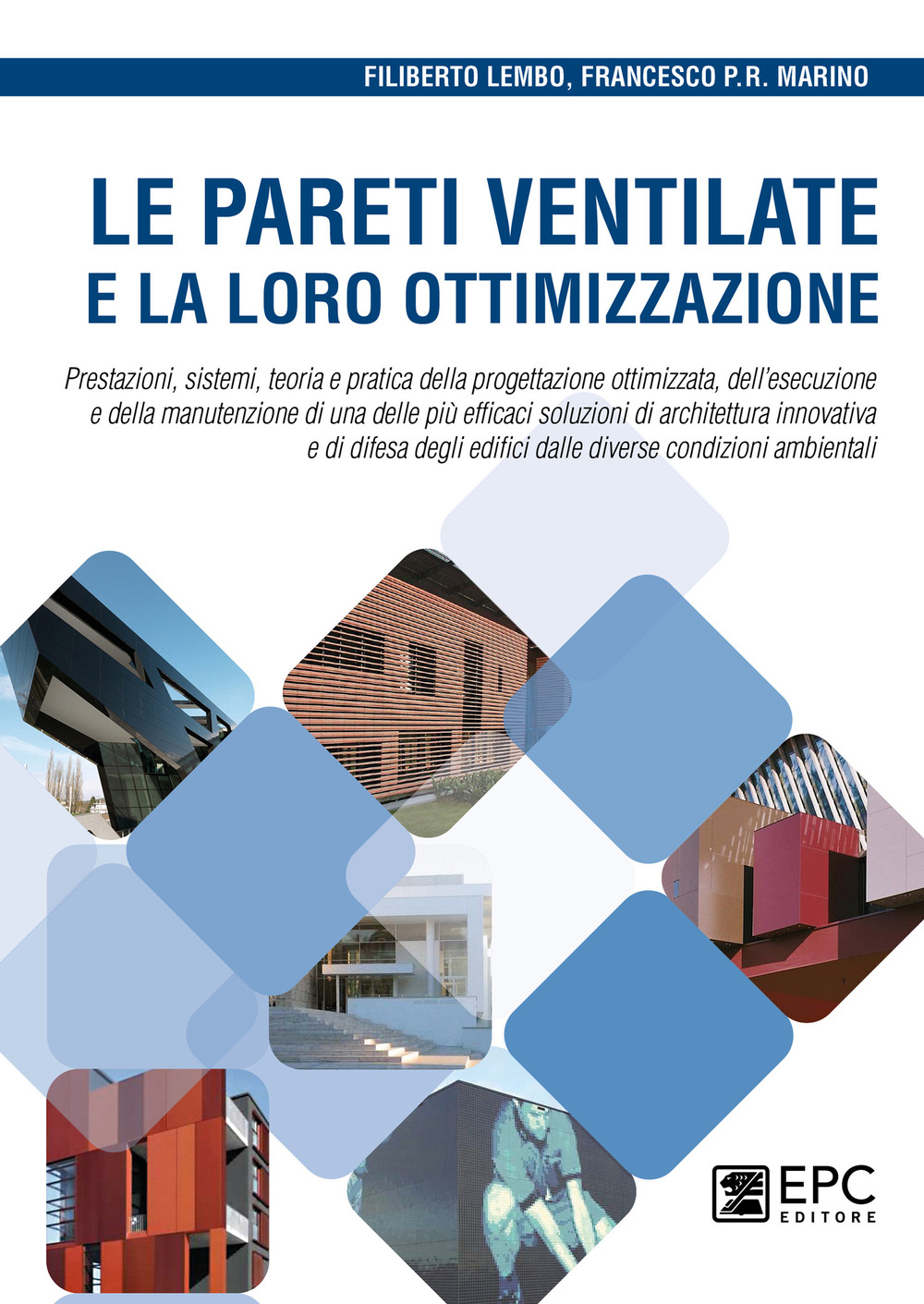 Le pareti ventilate e la loro ottimizzazione. Prestazioni, sistemi, teoria e pratica della progettazione ottimizzata, dell’esecuzione e della manutenzione di una delle più efficaci soluzioni di architettura innovativa e di difesa degli edifici dalle diverse condizioni ambientali