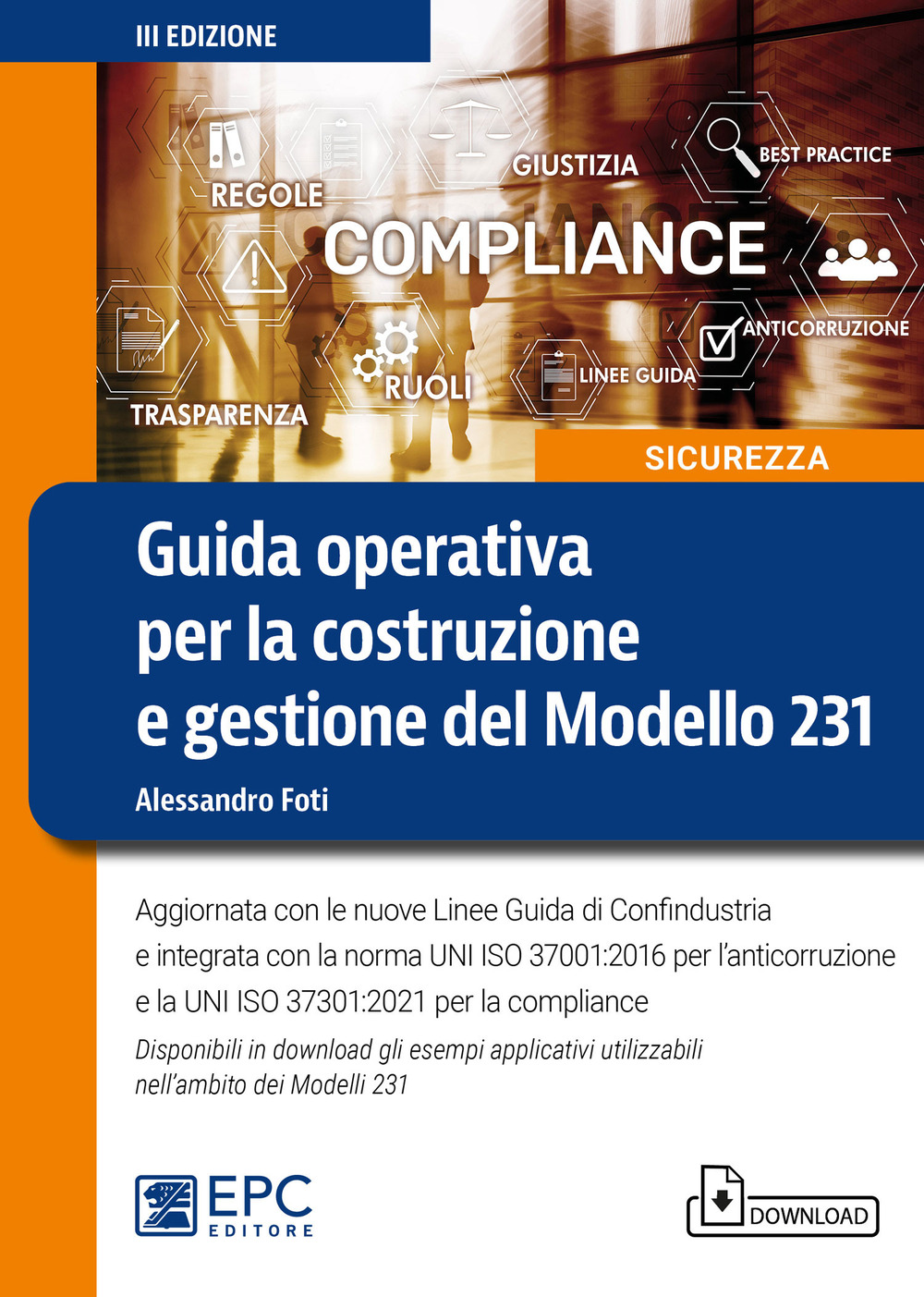 Guida operativa per la costruzione e gestione del Modello 231. Aggiornata con le nuove Linee Guida di Confindustria e integrata con la norma UNI ISO 37001:2016 per l’anticorruzione e la UNI ISO 37301:2021 per la compliance