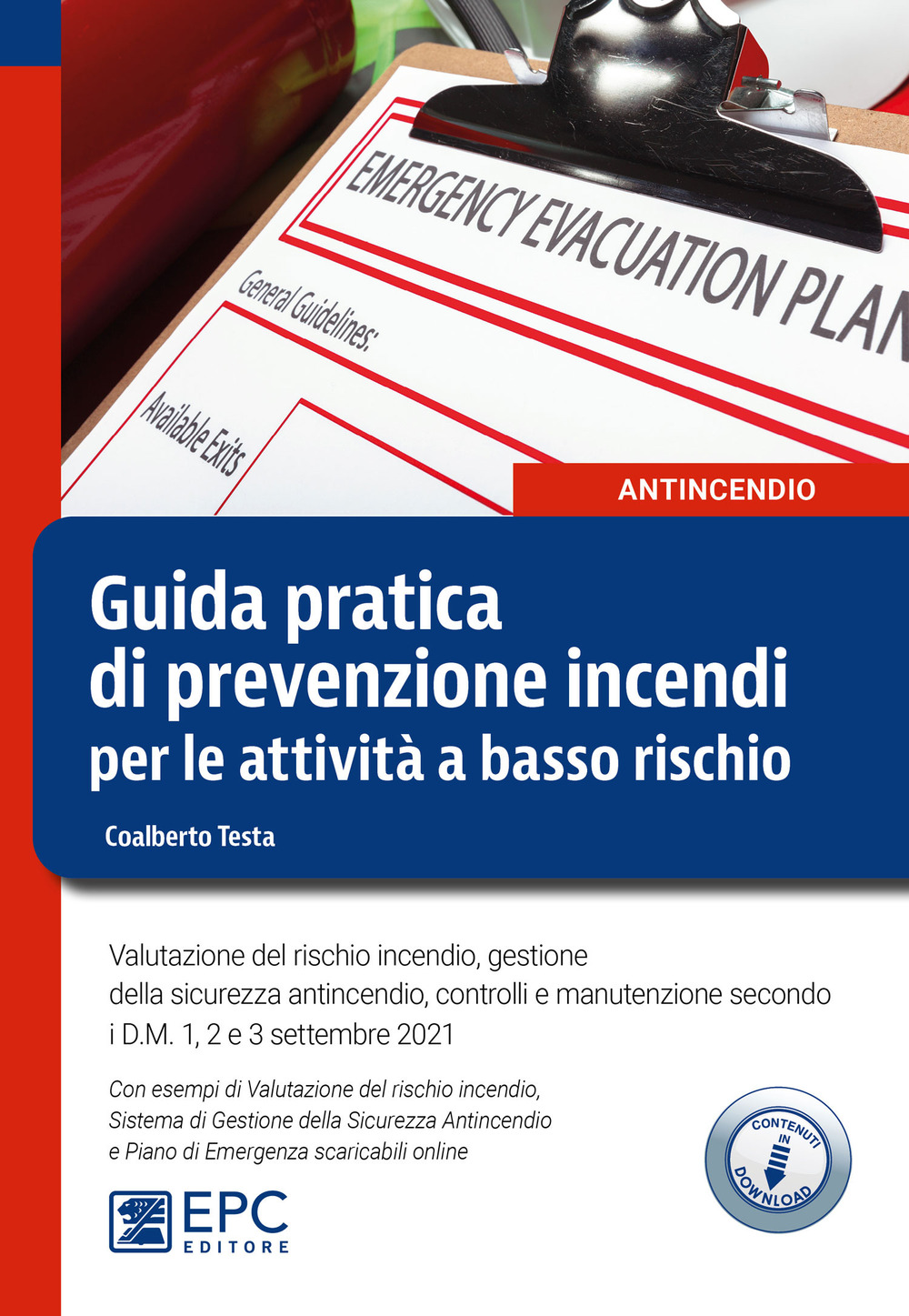 Guida pratica di prevenzione incendi per le attività a basso rischio. Valutazione del rischio incendio, gestione della sicurezza antincendio, controlli e manutenzione secondo i D.M. 1, 2 e 3 settembre 2021