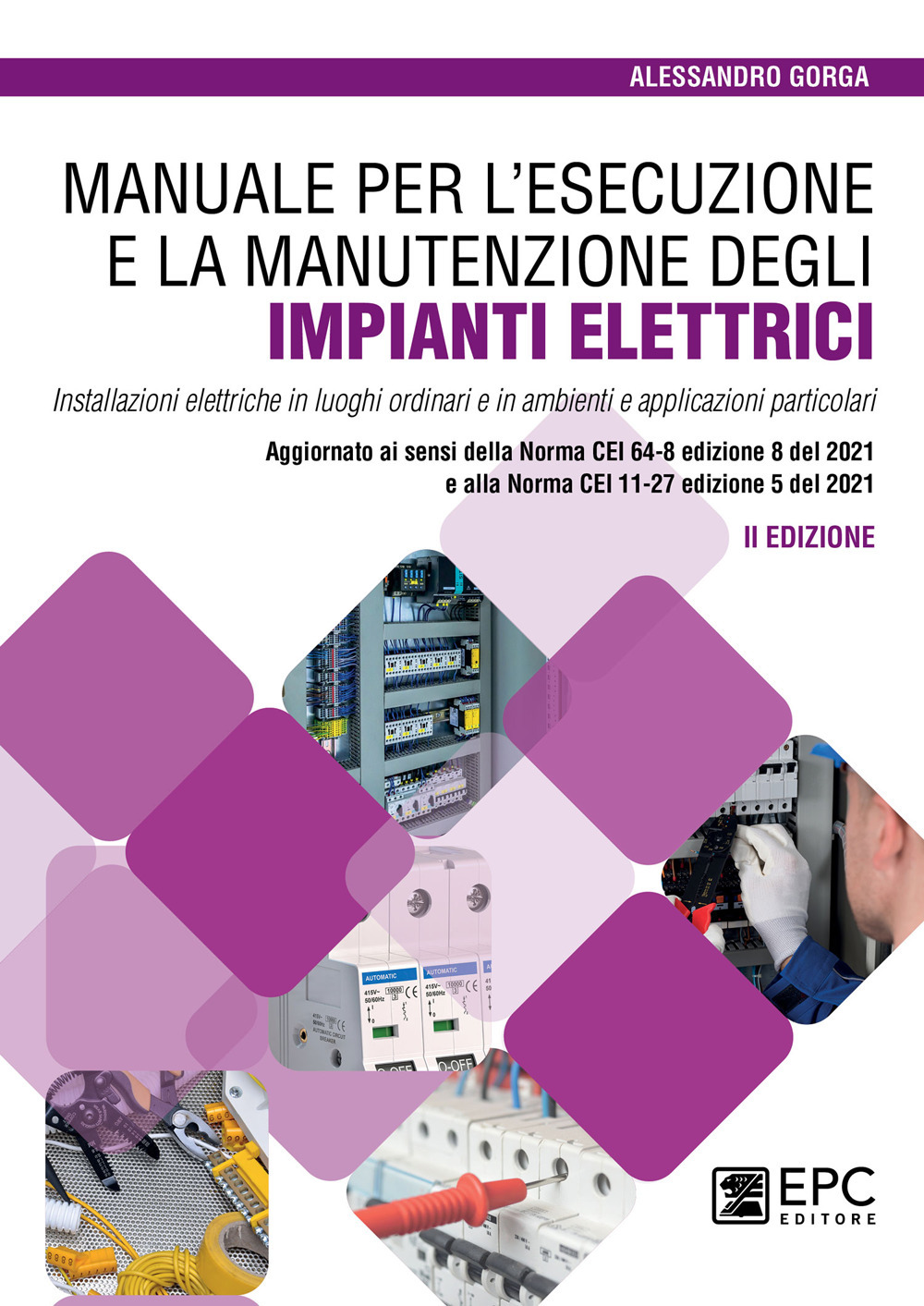 Manuale per l’esecuzione e la manutenzione degli impianti elettrici. Installazioni elettriche in luoghi ordinari e in ambienti e applicazioni particolari. Aggiornato ai sensi della Norma CEI 64-8 edizione 8 del 2021 e alla Norma CEI 11-27 edizione 5 del 2021