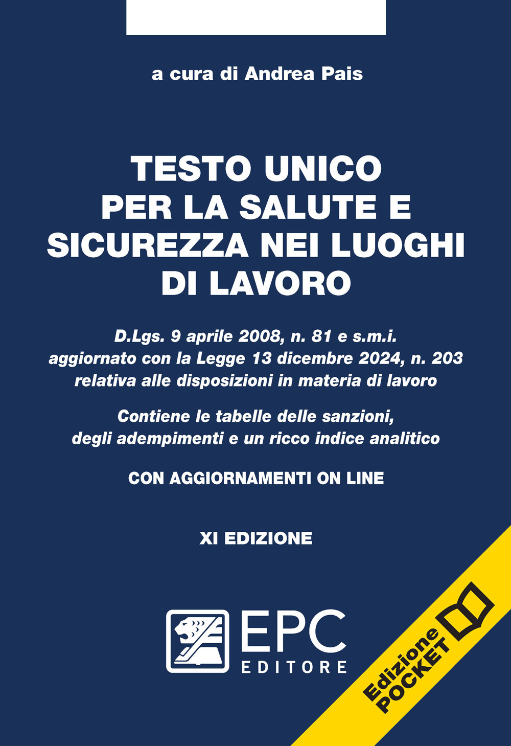 Testo unico per la salute e sicurezza nei luoghi di lavoro. D.Lgs. 9 aprile 2008, n. 81 e s.m.i. aggiornato con la Legge 13 dicembre 2024, n. 203 relativa alle disposizioni in materia di lavoro. Contiene le tabelle delle sanzioni, degli adempimenti e un ricco indice analitico