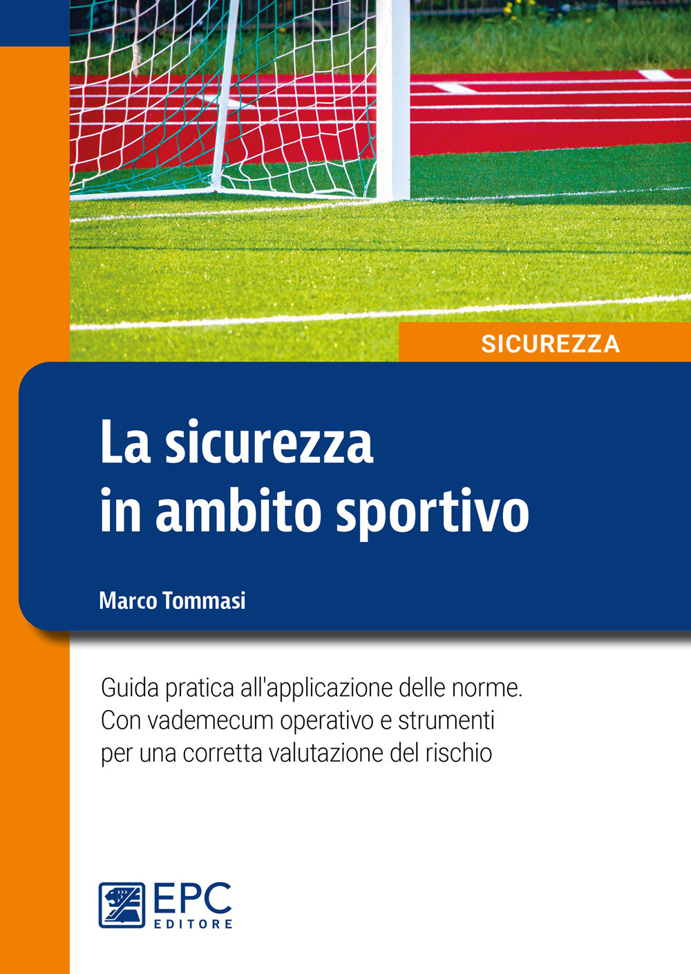 La sicurezza in ambito sportivo. Guida pratica all'applicazione delle norme. Con vademecum operativo e strumenti per una corretta valutazione del rischio