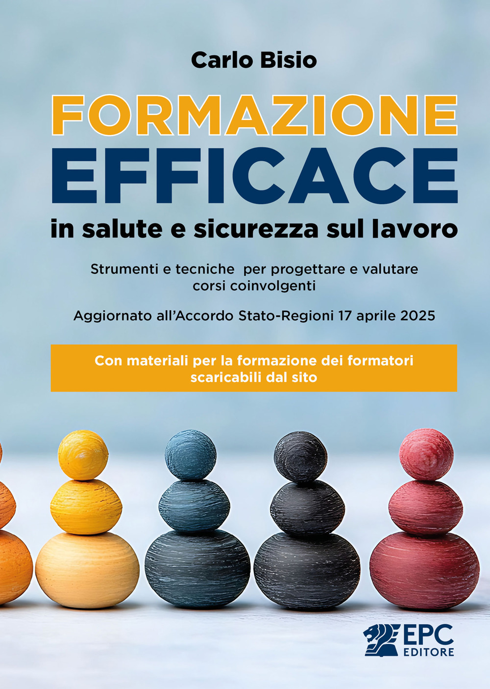 Formazione efficace in salute e sicurezza sul lavoro. Strumenti e tecniche per progettare e valutare corsi coinvolgenti. Aggiornato all'Accordo Stato-Regioni 17 aprile 2025