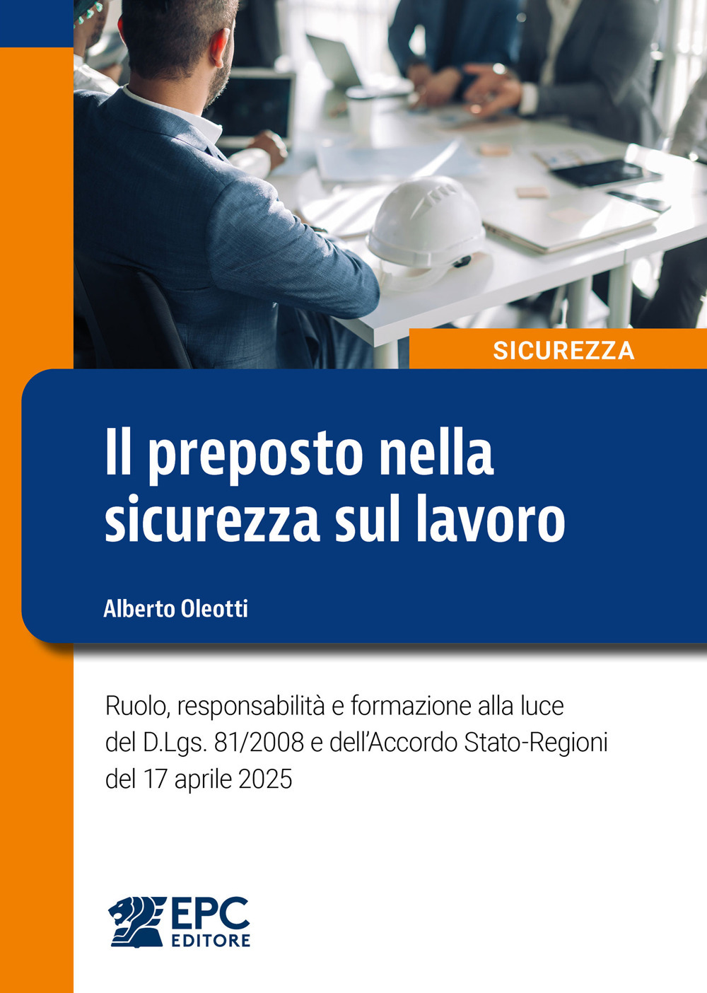 Il preposto nella sicurezza sul lavoro. Ruolo, responsabilità e formazione alla luce del D.Lgs. 81/2008 e dell’Accordo Stato-Regioni del 17 aprile 2025