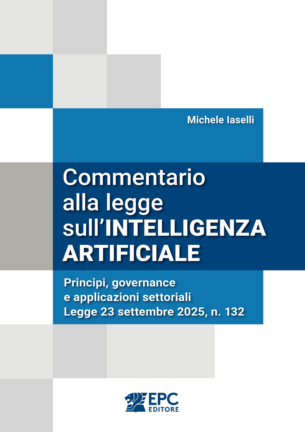 Commentario alla legge sull’intelligenza artificiale. Principi, governance e applicazioni settoriali. Legge 23 settembre 2025, n. 132