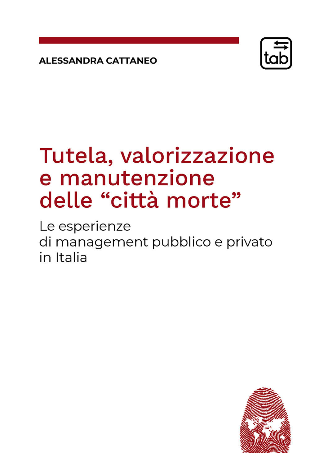Tutela, valorizzazione e manutenzione delle cosiddette «città morte». Le esperienze di management pubblico e privato in Italia