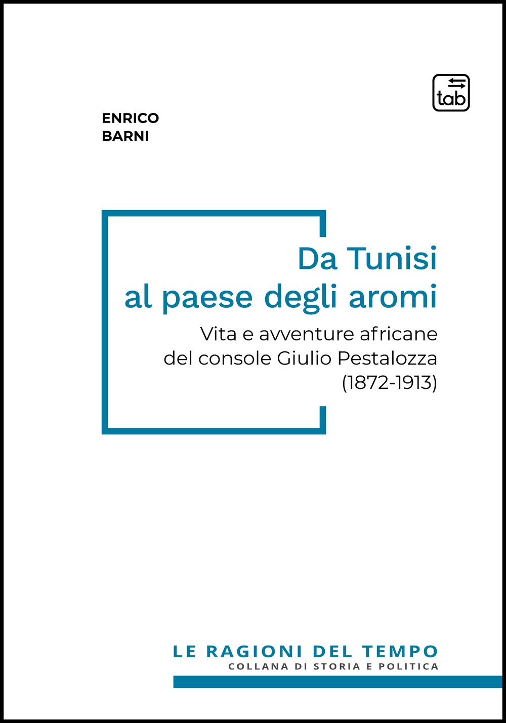 Da Tunisi al paese degli aromi. Vita e avventure africane del console Giulio Pestalozza (1872-1913)
