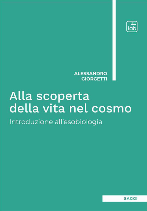Alla scoperta della vita nel cosmo. Introduzione all'esobiologia