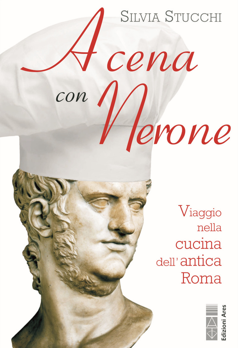 A cena con Nerone. Viaggio nella cucina dell'antica Roma