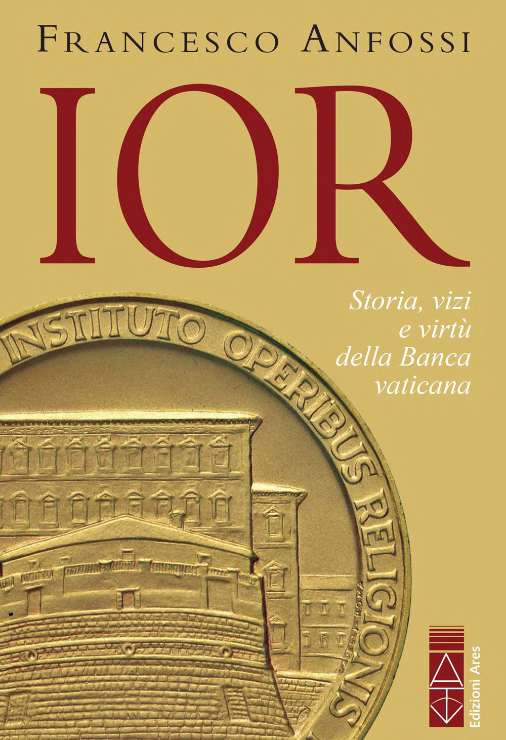 IOR. Storie, vizi e virtù della Banca vaticana dagli inizi a Marcinkus