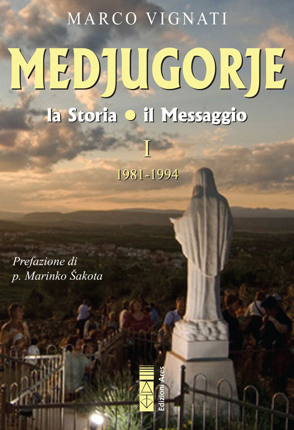 Medjugorje. La storia, il messaggio. Vol. 1: 1981-1994