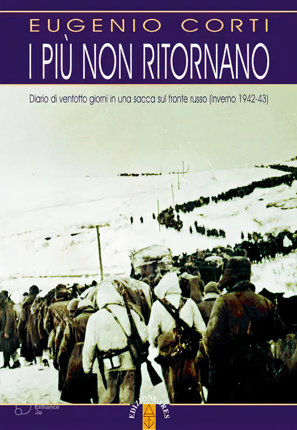 I più non ritornano. Diario di ventotto giorni in una sacca sul fronte russo (inverno 1942-43)