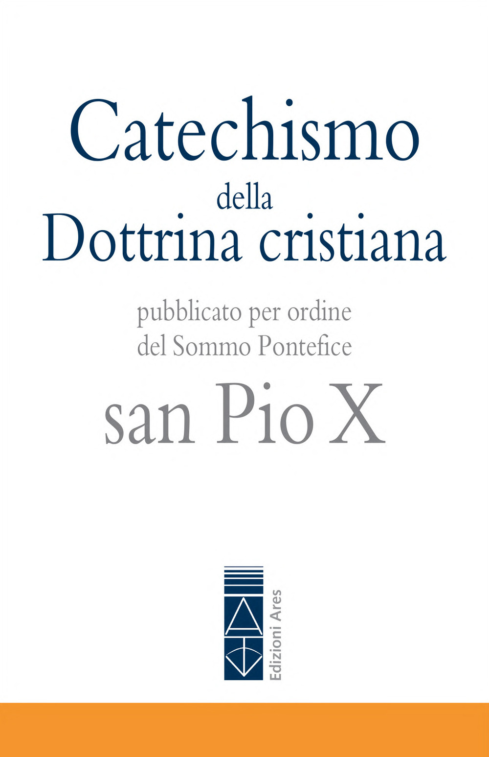 Catechismo della Dottrina cristiana. Pubblicato per ordine del Sommo Pontefice san Pio X