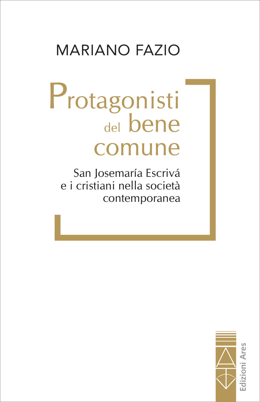 Protagonisti del bene comune. San Josemaría Escrivá e i cristiani nella società contemporanea