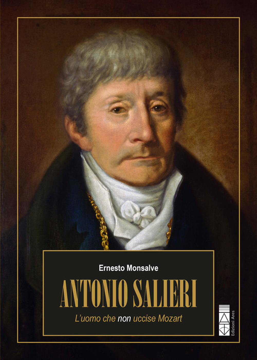 Antonio Salieri. L’uomo che non uccise Mozart