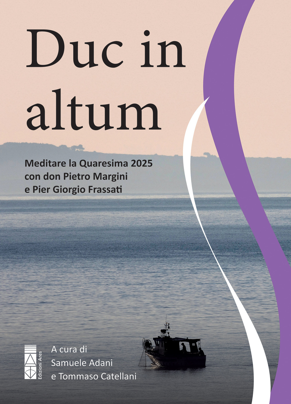 Duc in altum. Meditare la Quaresima 2025 con don Pietro Margini e Pier Giorgio Frassati