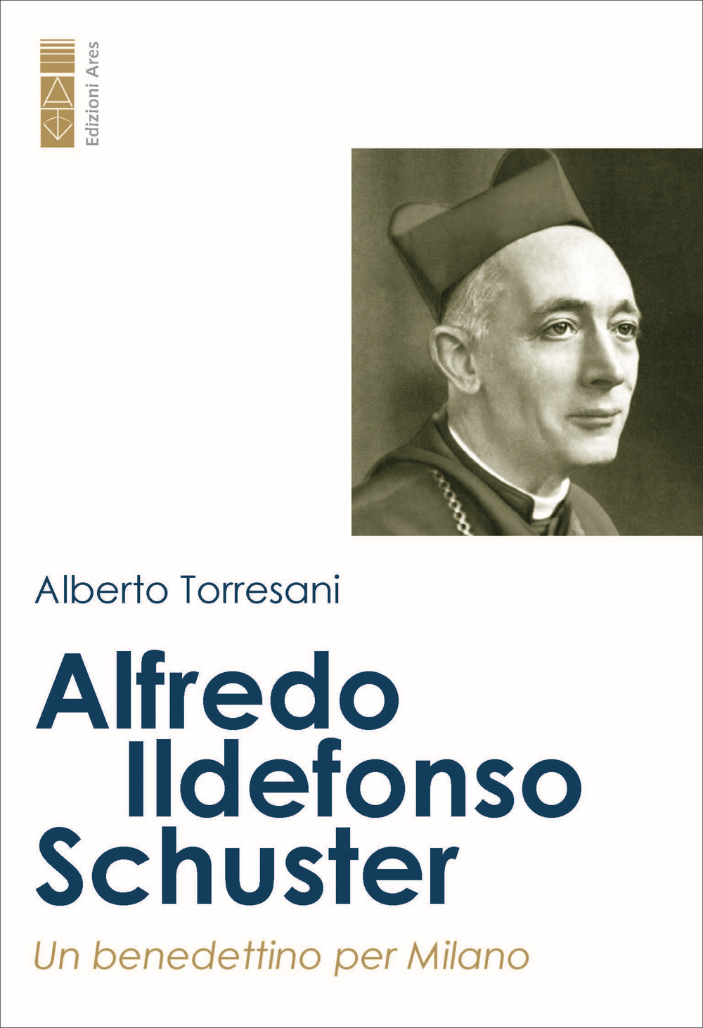 Alfredo Ildefonso Schuster. Un benedettino per Milano