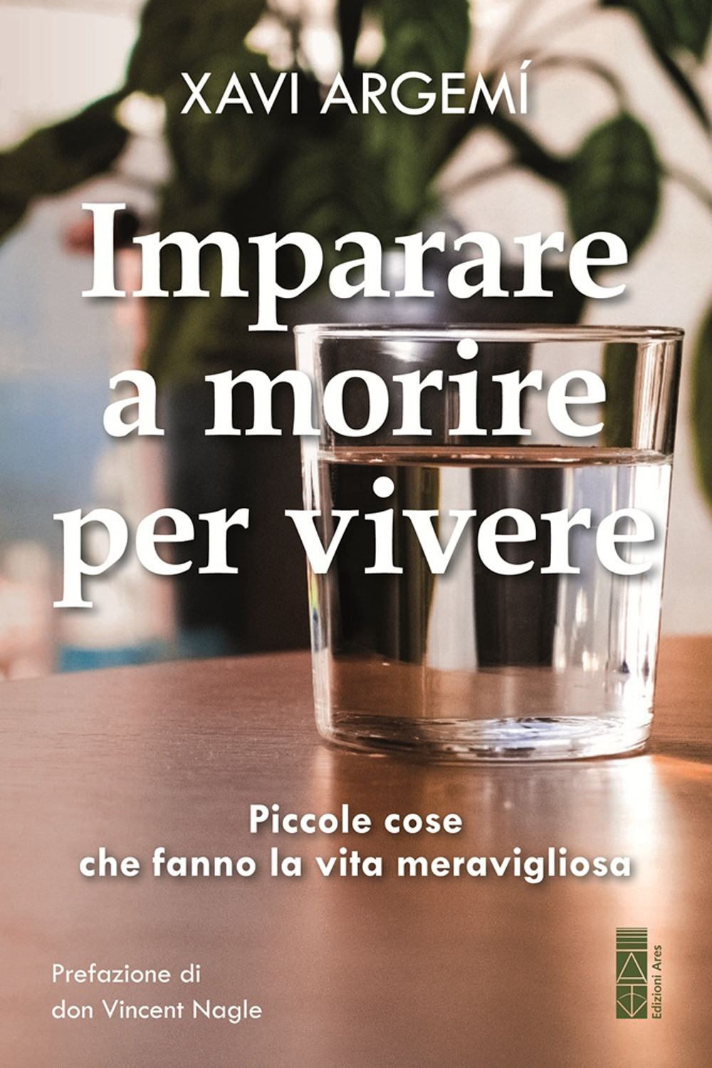 Imparare a morire per vivere. Piccole cose che fanno la vita meravigliosa