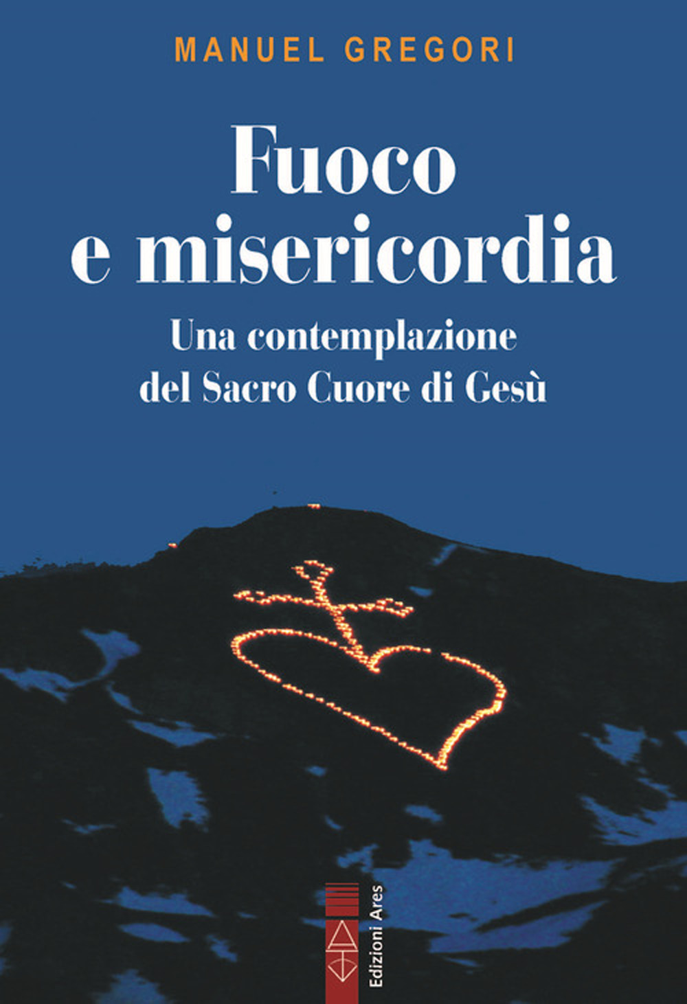 Fuoco e misericordia. In contemplazione del Sacro Cuore di Gesù
