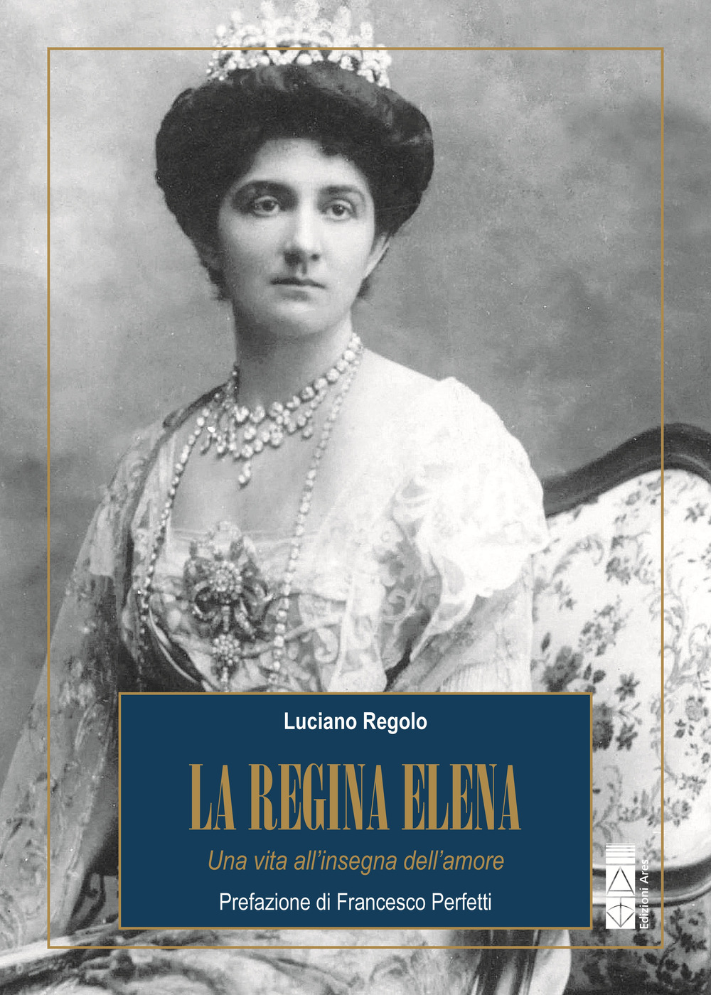 La regina Elena. Una vita all'insegna dell'amore