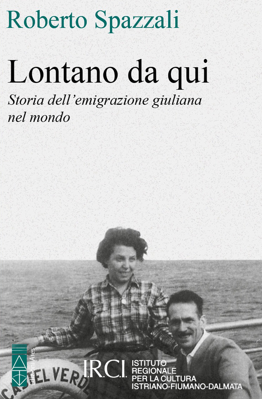 Lontano da qui. Storia dell'emigrazione giuliana nel mondo