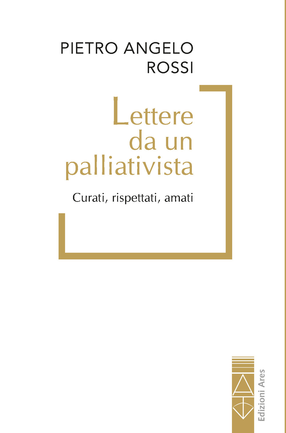 Lettere da un palliativista. Curati, rispettati, amati