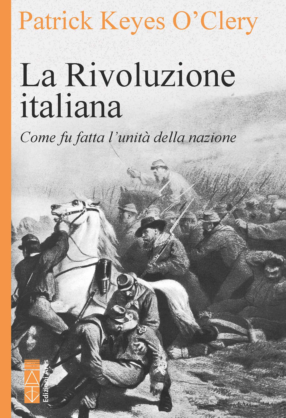 La rivoluzione italiana. Come fu fatta l'unità della nazione