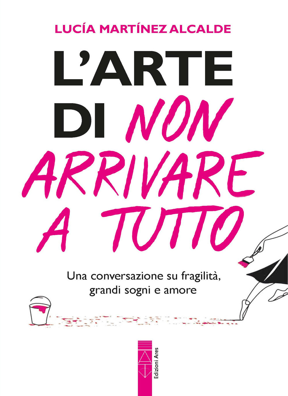 L'arte di non arrivare a tutto. Una conversazione su fragilità, grandi sogni e amore