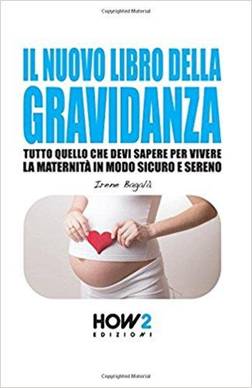 Il nuovo libro della gravidanza. Tutto quello che devi sapere per vivere la maternità in modo sicuro e sereno