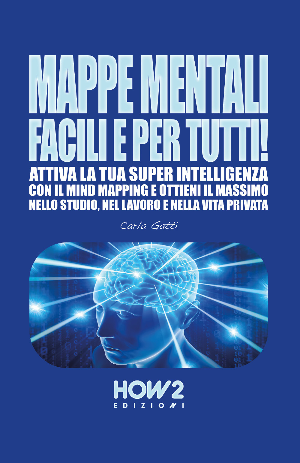 Mappe mentali facili e per tutti! Attiva la tua super intelligenza con il mind mapping e ottieni il massimo nello studio, nel lavoro e nella vita privata