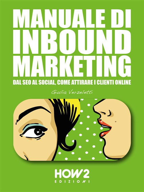 Manuale di inbound marketing. Dal SEO al social, come attirare i clienti online