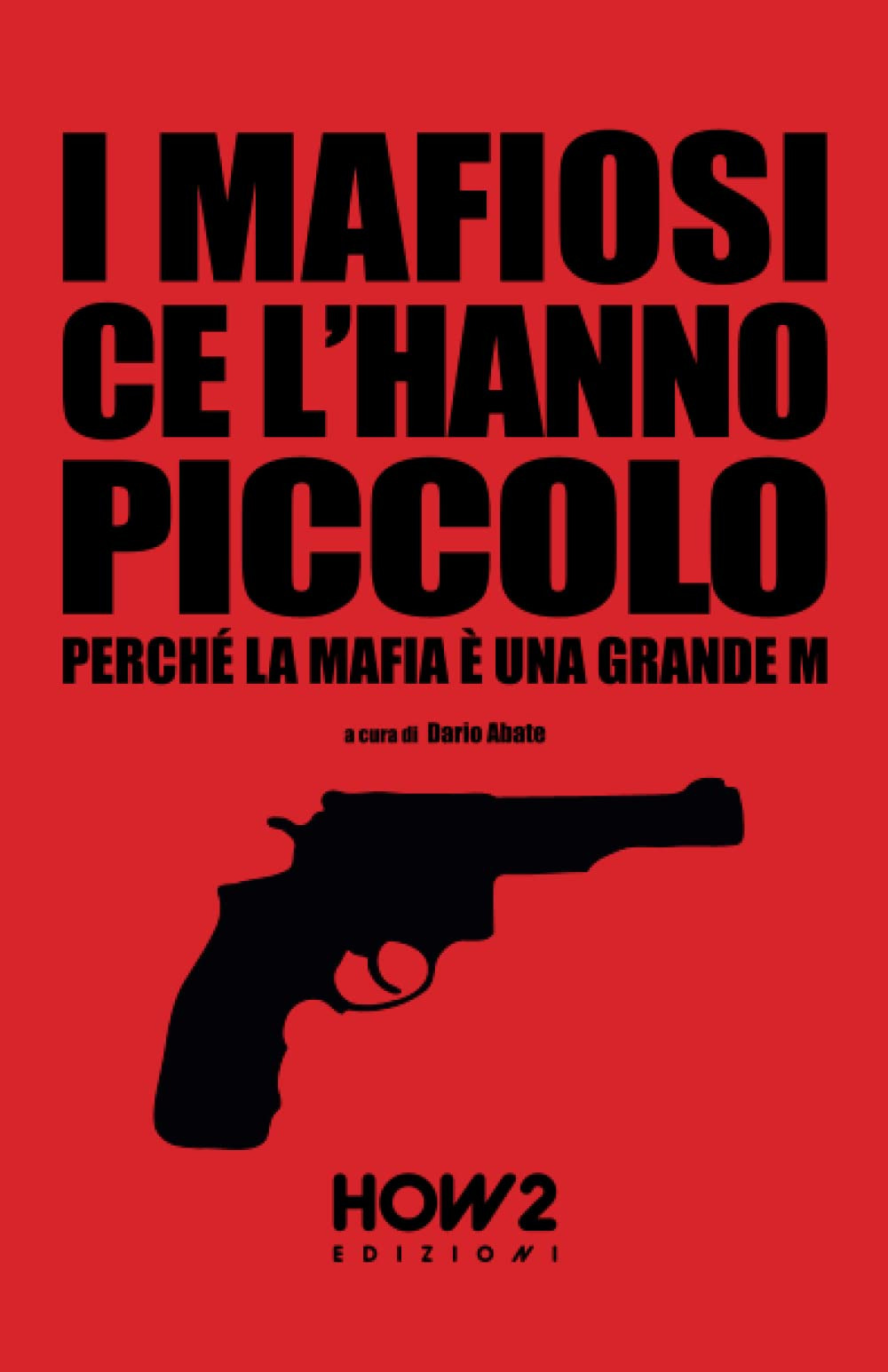 I mafiosi ce l’hanno piccolo. Perché la Mafia è una grande M