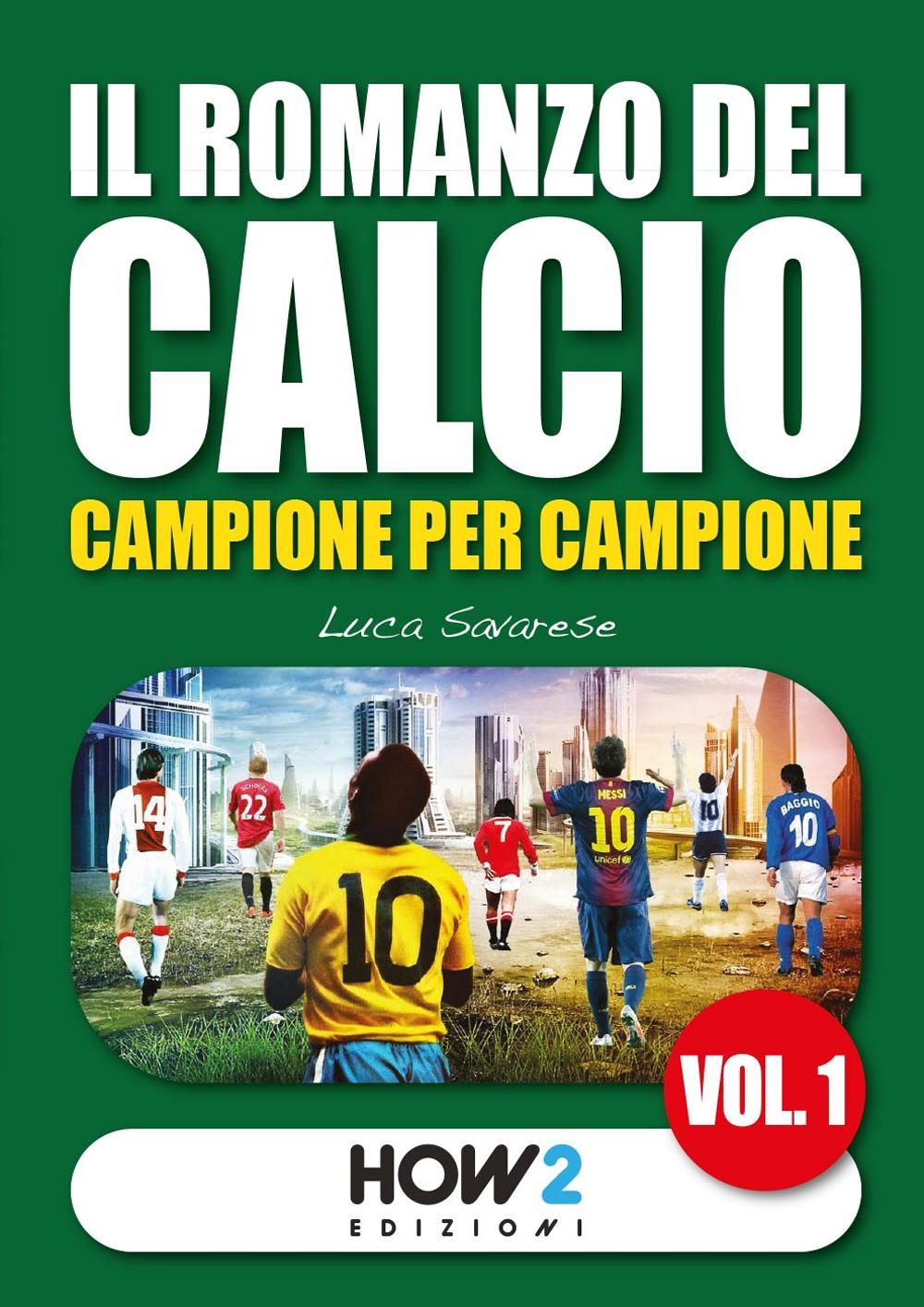 Il romanzo del calcio, campione per campione. Vol. 1