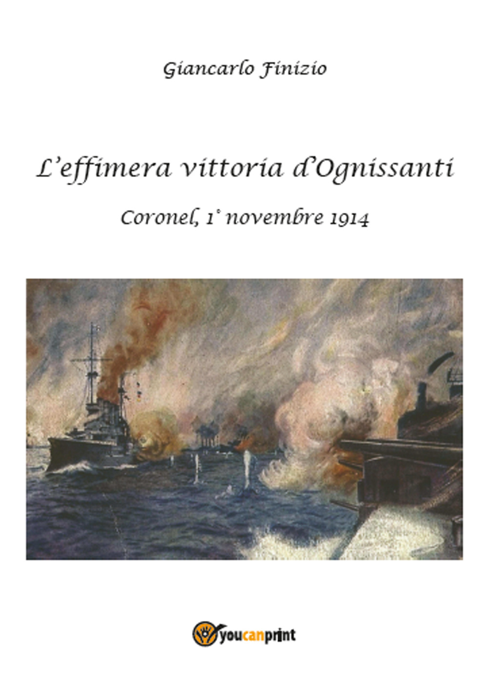L'effimera vittoria d'Ognissanti. Coronel, 1° novembre 1914. Una storia della prima battaglia navale della grande guerra