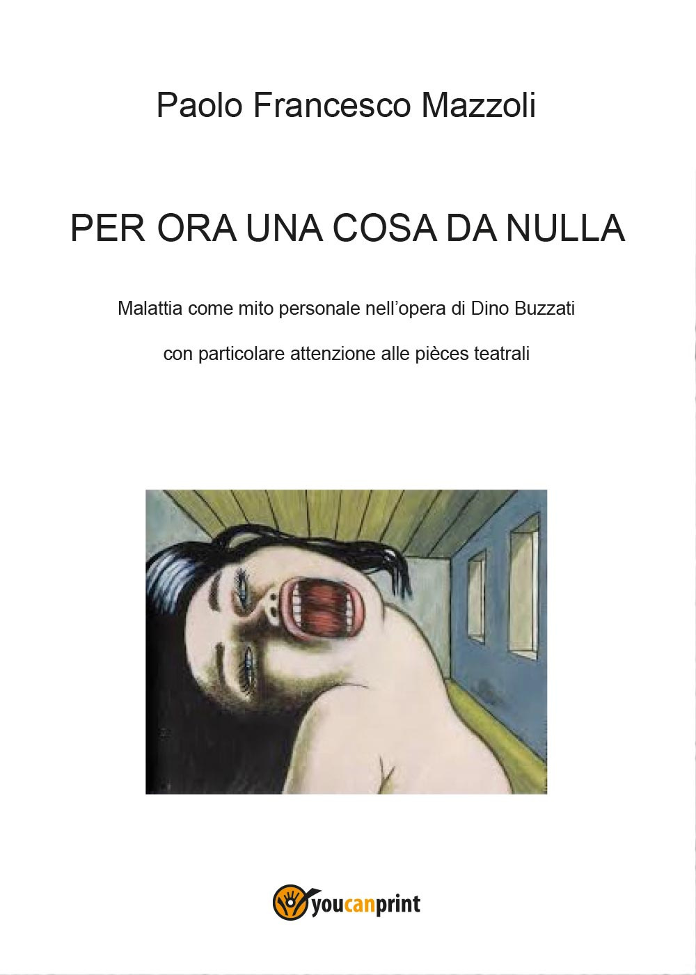 Per ora una cosa da nulla. Malattia come mito personale nell'opera di Dino Buzzati con particolare attenzione alle pièces teatrali