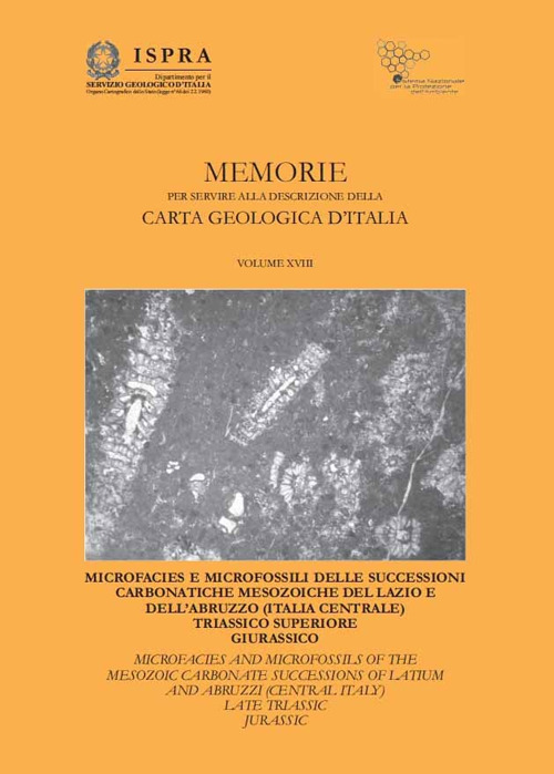 Memorie per servire alla descrizione della carta geologica d'Italia. Vol. 18: Microfacies e microfossili delle successioni carbonatiche mesozoiche del Lazio e dell’Abruzzo (Italia Centrale). Triassico superiore Giurassico