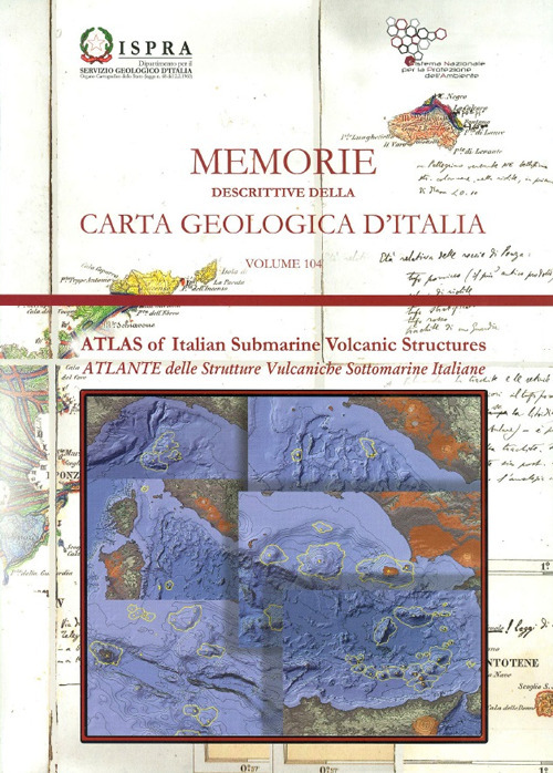 Memorie descrittive della carta geologica d'Italia. Vol. 104: Atlante delle strutture vulcaniche sottomarine italiane