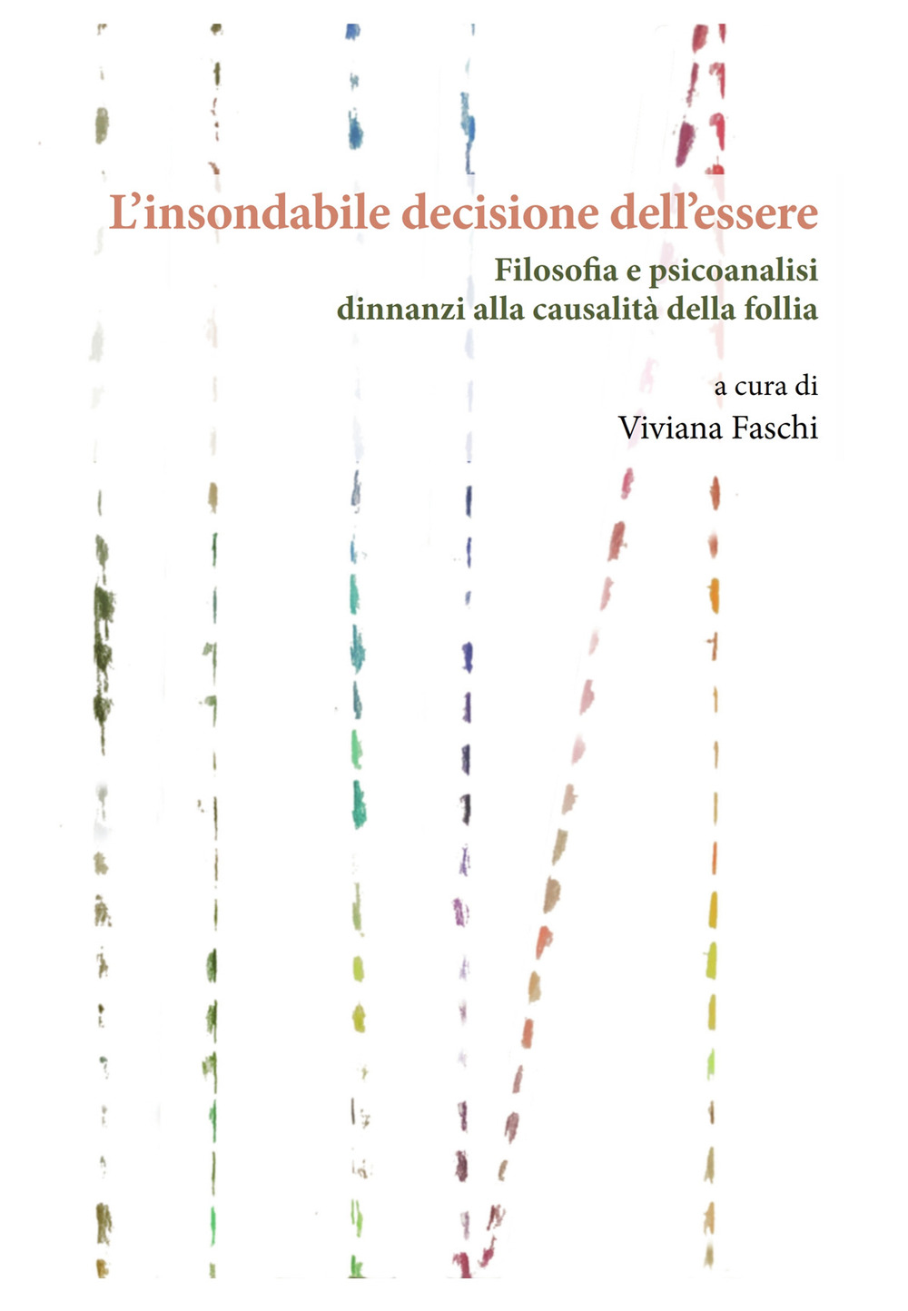 L'insondabile decisione dell’essere. Filosofia e psicoanalisi dinnanzi alla causalità della follia