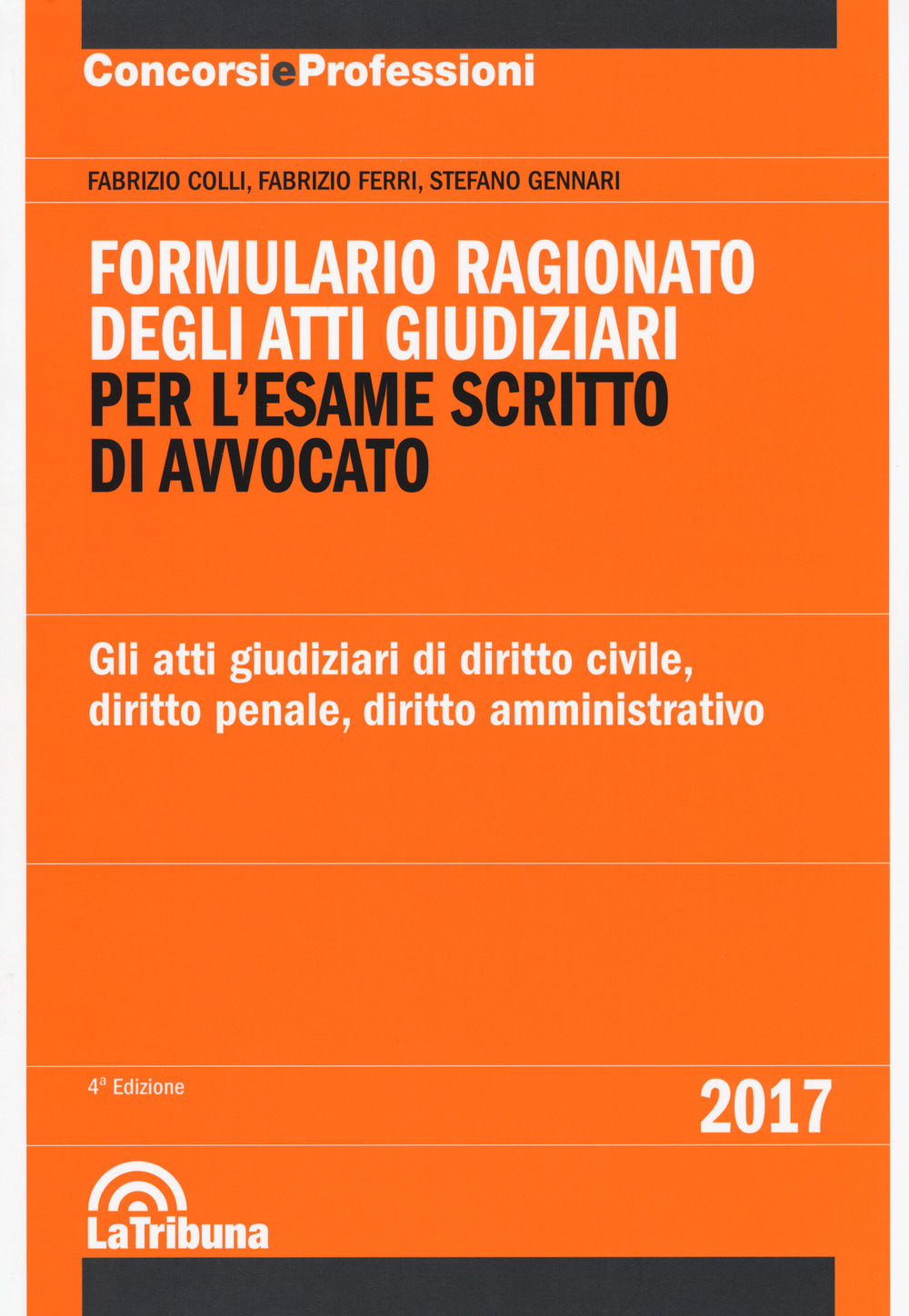 Formulario ragionato degli atti giudiziari per l'esame scritto di avvocato. Gli atti giudiziari di diritto civile, diritto penale, diritto amministrativo