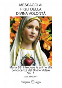 Messaggi ai figli della Divina volontà. Vol. 1: Anni 2010-2011
