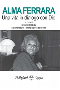 Alma Ferrara. Una vita in dialogo con Dio