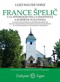 France Spelic e le apparizioni della Madonna a Kurescek in Slovenia