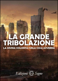 La grande tribolazione. La Divina Volontà svela cosa avverrà