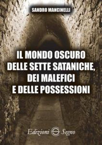 Il mondo oscuro delle sette sataniche, dei malefici e delle possessioni