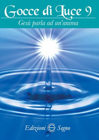 Gocce di luce. Gesù parla ad un'anima. Vol. 9