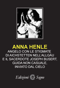 Anna Henle. Angelo con le stigmate