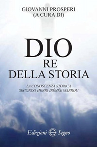 Dio re della storia. La conoscenza storica secondo Henri-Irenée Marrou