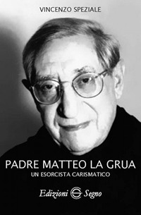 Padre Matteo La Grua. Un esorcista carismatico